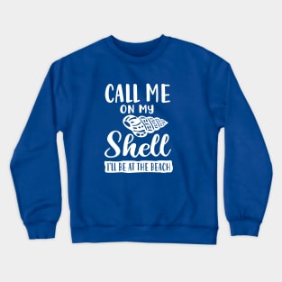 Call Me on My Shell - Funny Beach Shirt Crewneck Sweatshirt